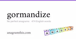 gormandize - 474 English anagrams