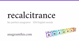 recalcitrance - 539 English anagrams