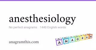 anesthesiology - 1,440 English anagrams