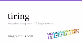 tiring - 17 English anagrams