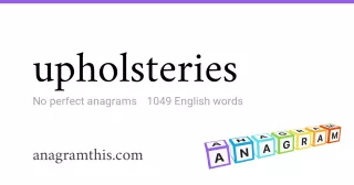 upholsteries - 1,049 English anagrams