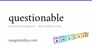 questionable - 866 English anagrams