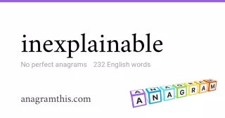 inexplainable - 232 English anagrams