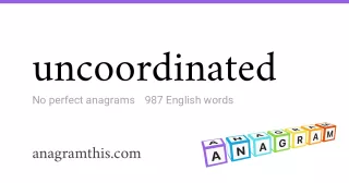 uncoordinated - 987 English anagrams