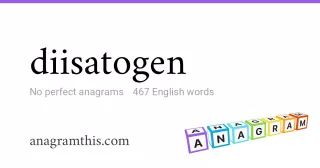 diisatogen - 467 English anagrams