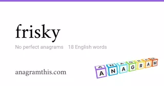 frisky - 18 English anagrams