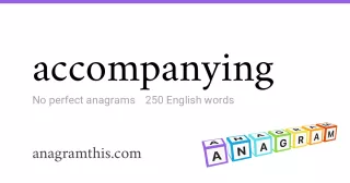 accompanying - 250 English anagrams