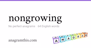 nongrowing - 64 English anagrams