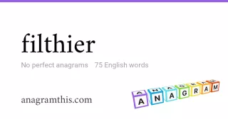 filthier - 75 English anagrams