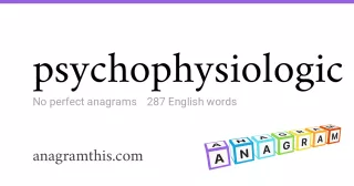 psychophysiologic - 287 English anagrams