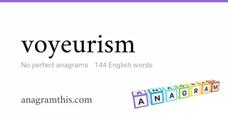 voyeurism - 144 English anagrams