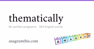 thematically - 383 English anagrams