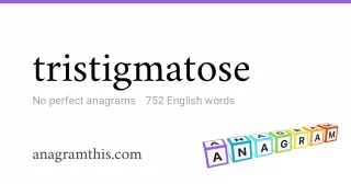 tristigmatose - 752 English anagrams