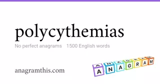 polycythemias - 1,500 English anagrams