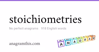 stoichiometries - 918 English anagrams