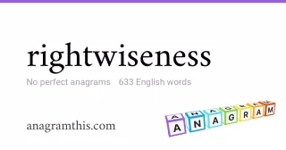 rightwiseness - 633 English anagrams