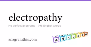 electropathy - 796 English anagrams