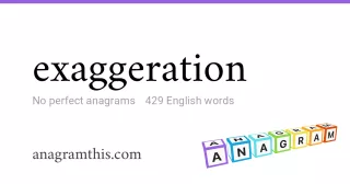 exaggeration - 429 English anagrams