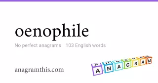 oenophile - 103 English anagrams