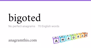 bigoted - 70 English anagrams