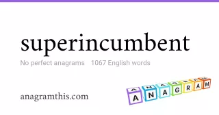 superincumbent - 1,067 English anagrams