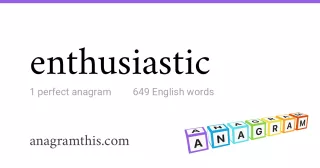 enthusiastic - 649 English anagrams