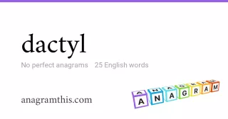 dactyl - 25 English anagrams