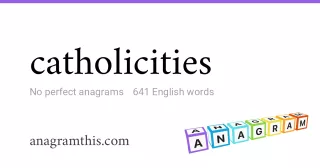 catholicities - 641 English anagrams