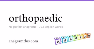 orthopaedic - 723 English anagrams