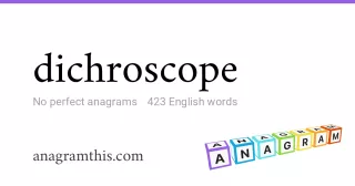 dichroscope - 423 English anagrams