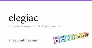 elegiac - 38 English anagrams