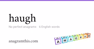 haugh - 6 English anagrams