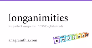 longanimities - 1,095 English anagrams