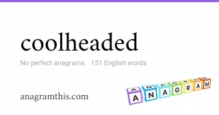 coolheaded - 151 English anagrams