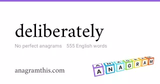 deliberately - 555 English anagrams