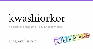 kwashiorkor - 143 English anagrams