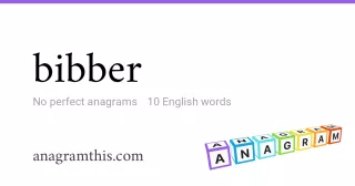 bibber - 10 English anagrams