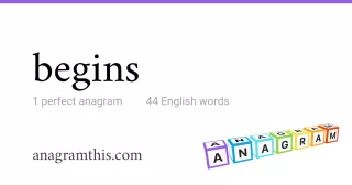 begins - 44 English anagrams