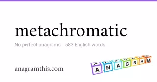 metachromatic - 583 English anagrams