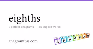 eighths - 55 English anagrams