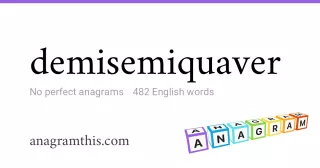 demisemiquaver - 482 English anagrams