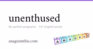 unenthused - 141 English anagrams