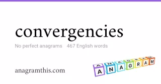 convergencies - 467 English anagrams