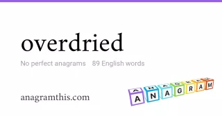 overdried - 89 English anagrams