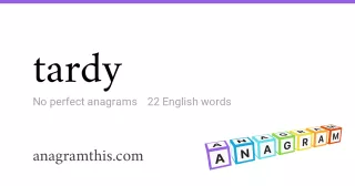 tardy - 22 English anagrams