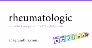 rheumatologic - 1,281 English anagrams