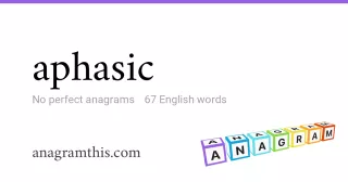 aphasic - 67 English anagrams
