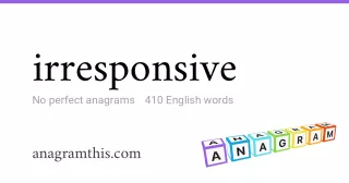 irresponsive - 410 English anagrams