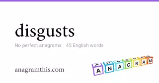 disgusts - 45 English anagrams