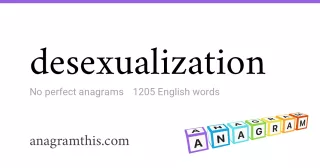 desexualization - 1,205 English anagrams